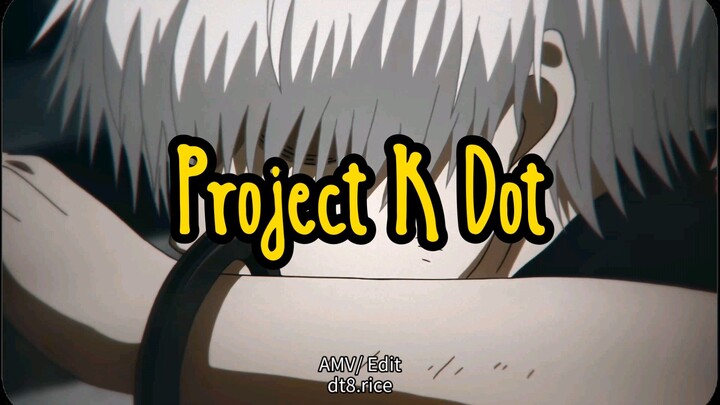 Project K Dot (4K UHD/ AMV Mix)