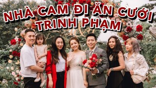 NHÀ CAM ĐI ĂN CƯỚI TRINH PHẠM | CHÚ RỂ LÀ AI ? | Gia Đình Cam Cam Vlog 92