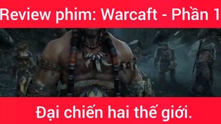 Review phim: Warcaft Đại chiến hai thế giới