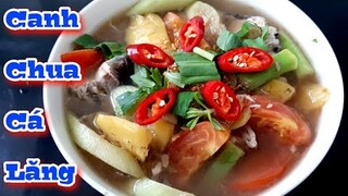 Công thức nấu Canh Chua Cá Lăng chuẩn ngon || Món Ăn Gia Đình