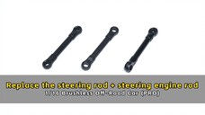 Replace the steering rod + steering engine rod - 1/16 Brushless Off - Road Car (PRO)