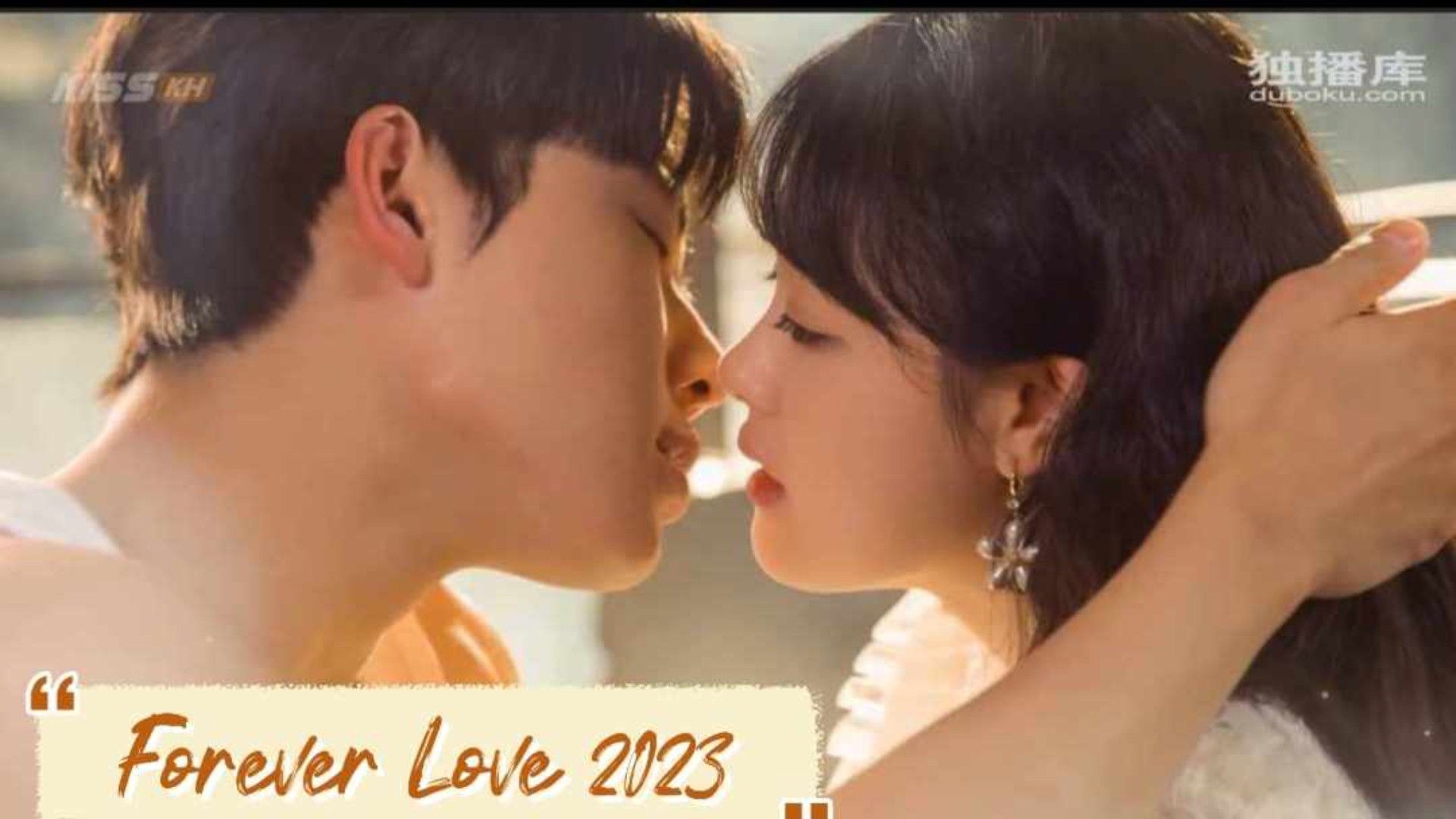 Forever love 2023 cdrama kiss collection