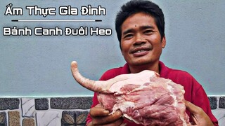 BÁNH CANH ĐUÔI HEO • Ẩm Thực Gia Đình | Ngư Dân Miền Tây