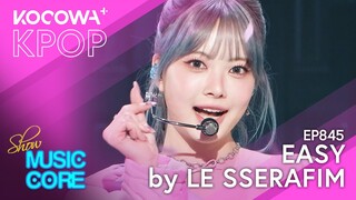LE SSERAFIM - Easy | Show! Music Core EP845 | KOCOWA+