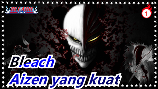 [Bleach] Aizen itu tampan dan kuat, Ini adalah kekuatan_1