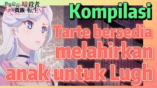 [Reincarnated Assassin]Kompilasi | Tarte bersedia melahirkan anak untuk Lugh