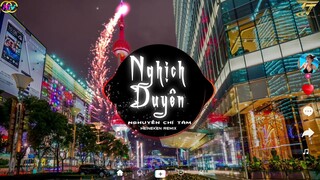 NGHỊCH DUYÊN - NGUYỄN CHÍ TÂM x HEINEKEN | Nhạc Trẻ Tik Tok EDM|Nhạc Hot Tik Tok Yêu Thích Nhất 2022