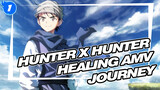 [Hunter x Hunter Healing AMV] Journey_1