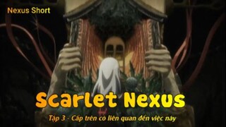 Scarlet Nexus Tập 3 - Cấp trên có liên quan đến việc này