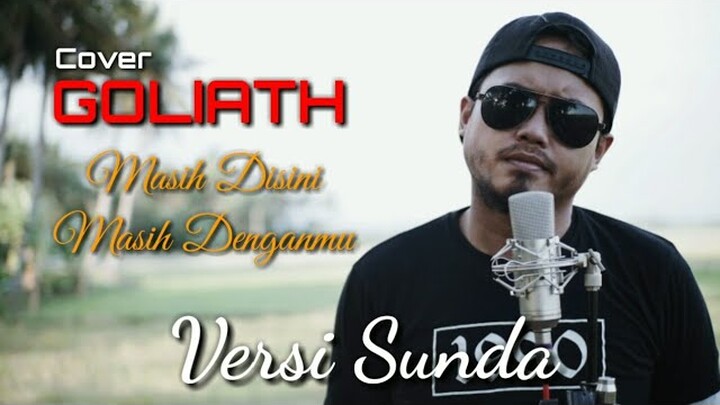 GOLIATH - MASIH DISINI MASIH DENGANMU COVER ( Versi Sunda ) Enakeun Pisan