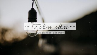 [Vietsub] Tiêu sầu - Mao Bất Dịch