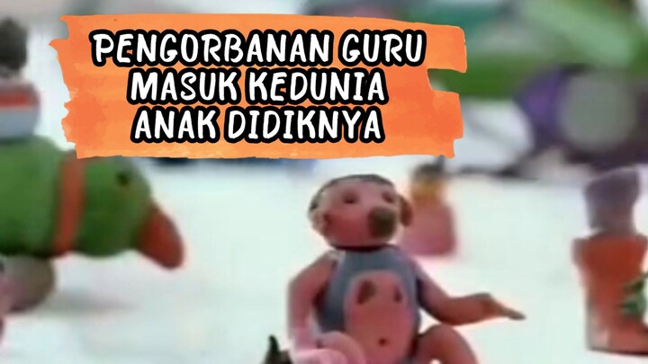 PART 6 : PERGORBANAN GURU MASUK KEDUNIA ANAK DIDIKNYA