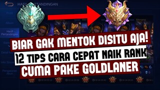 Rank Mentok? Ini 12 TIPS CARA CEPAT NAIK RANK 2022 CUMA PAKE GOLDLANER | Mobile Legends Indonesia