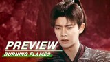 EP23 Preview:Shi Xing Resurrected | Burning Flames | 烈焰 | iQIYI