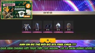 FREE FIRE | ANH EM ĐỦ THẺ ĐỔI ĐỒ BTS FREE CHƯA ? - QUÀ XEM TRỰC TIẾP CHUNG KẾT CÓ SKIN SÚNG LEVEL 7