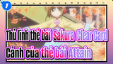 [Thủ lĩnh thẻ bài  Sakura: Clear Card] Cảnh của thẻ bài Attain_1