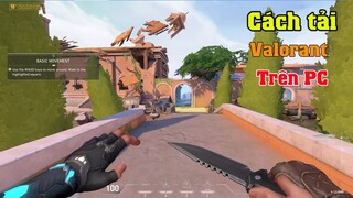 Cách tải và cài đặt game Valorant trên máy tính PC Laptop Mới nhất 2022