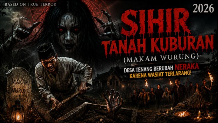 SIHIR TANAH KUBURAN (MAKAM WURUNG) 2026 - Desa Tenang Berubah Neraka Karena Wasiat Terlarang!