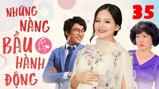 NHỮNG NÀNG BẦU HÀNH ĐỘNG - Tập 35 | Phim Bộ Tình Cảm Tâm Lý Xã Hội Việt Nam Mới Hay Nhất 2022 | THVL