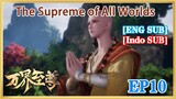 【ENG SUB】The Supreme of All Worlds EP10 1080P
