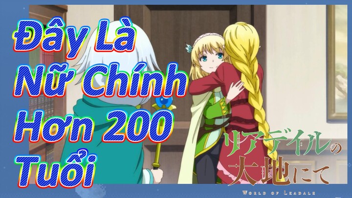 (Vùng Đất Leadale) Đây Là Nữ Chính Hơn 200 Tuổi