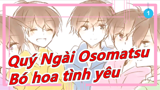 [Quý Ngài Osomatsu/Vẽ tay MAD] Tặng một bó hoa tình yêu_A1