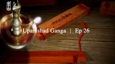 Upanishad Ganga | Ep 26 - Guru Upasadan