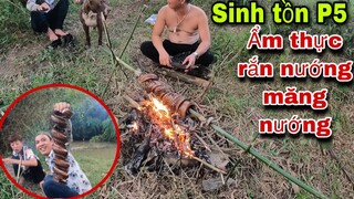 Sinh Tồn P5 . Ẩm Thực Rắn Nướng .Măng Rừng Nướng Chấm Siêu Cay Cấp Độ 10| Săn Bắt Ẩm Thực Vùng Cao