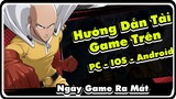 Cách Tải Game Trên PC - IOS - Android Và Ngày Game Ra Mắt | One Punch Man The Strongest