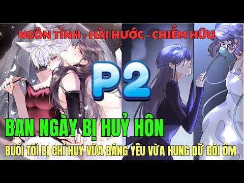 Phần 2 | BAN NGÀY BỊ HUỶ HÔN - BUỔI TỐI BỊ CHỈ HUY VỪA ĐÁNG YÊU VỪA HUNG DỮ ĐÒI ÔM