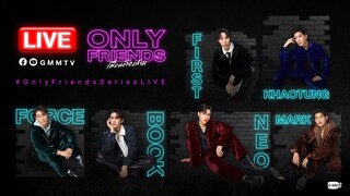 [LIVE] Recap ซีรีส์ "Only Friends เพื่อนต้องห้าม" และเตรียมความพร้อมสำหรับงาน Final Episode