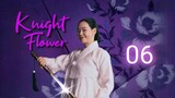 Knight Flower - Ep 6 [Eng Subs HD]