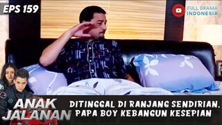 DITINGGAL DI RANJANG SENDIRIAN, PAPA BOY KEBANGUN KESEPIAN - ANAK JALANAN EPS 159