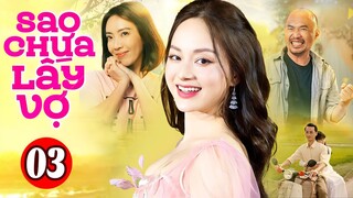 Phim Việt Nam Hay Nhất 2023 | Sao Chưa Lấy Vợ - Tập 3 | Phim Bộ Tình Cảm Việt Nam Mới Nhất