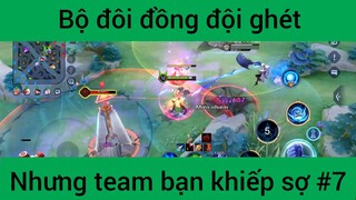 Bộ đôi đồng đội ghét nhưng team bạn khiếp sợ #7