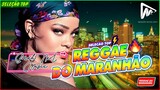 REGGAE DO MARANHÃO 2023 • Best International Reggae Music • 2023 Reggae Music (TOP CHOICE)