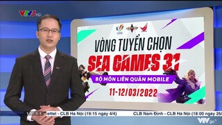 VTV ĐƯA TIN VÒNG TUYỂN CHỌN SEA GAMES 31
