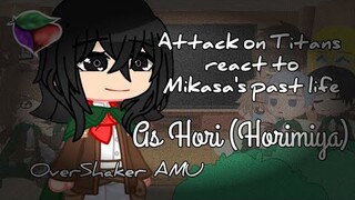 Attack on Titans react Mikasa's past life as Hori (Horimiya) || OverShaker AMU