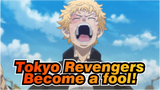 Tokyo Revengers|Become a fool!