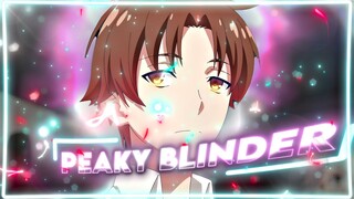 『 Peaky Blinder 🔥 Classroom Of The Elite Edit  』 4K [ 5K Subs Special ]