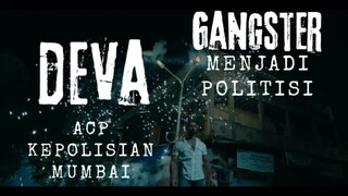 Film Deva. ACP Kepolisian Mumbai. Gangster Menjadi Politisi.