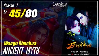 【Wangu Shenhua】 S1 EP 45 "Pertarungan Naga Vs Harimau"  - Ancient Myth | Sub Indo - 1080P