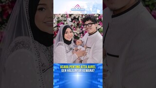 Inilah Acara-Acara Penting Atta Aurel Yang Tidak Dihadiri Gen Halilintar! #attaaurel #genhalilintar