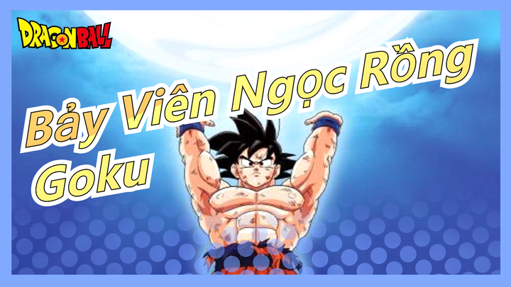 [Bảy Viên Ngọc Rồng] Thanh xuân trở lại - Đốt cháy tất cả đi! Goku!