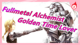 [Fullmetal Alchemist/Mashup] MV Buatan Sendiri - Golden Time Lover_2