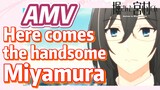[Horimiya]  AMV |   Here comes the handsome Miyamura
