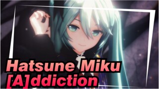 Hatsune Miku|【MMD】[A]ddiction