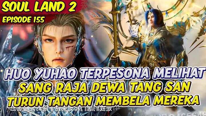 TANG SANG RAJA DEWA TURUNG TANGAN MENYELAMATKAN HUO YUHAO  SOUL LAND 2  EPS 155