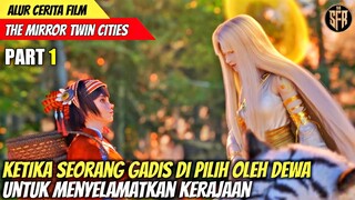 KETIKA SEORANG GADIS DI PILIH OLEH DEWA UNTUK MENYELAMATKAN KERAJAAN - THE MIRROR TWIN CITIES PART 1