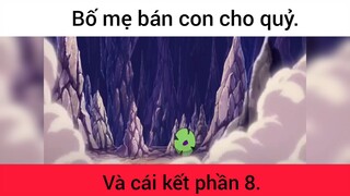 Bố mẹ bán con cho quỷ và cái kết p8